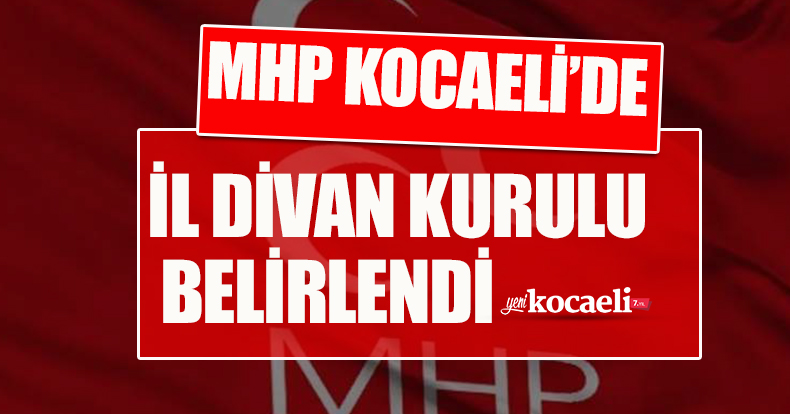 MHP KOCAELİ'DE İL DİVAN KURULU BELİRLENDİ