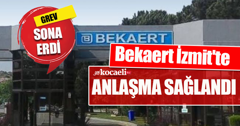 Bekaert İzmit'te anlaşma sağlandı, grev sona erdi