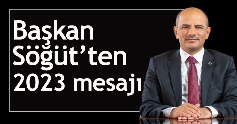Başkan Söğüt’ten 2023 mesajı