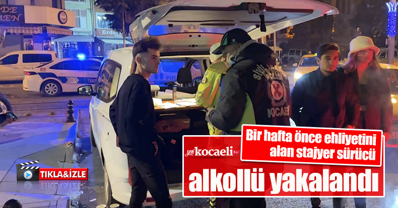 Bir hafta önce ehliyetini alan stajyer sürücü, alkollü yakalandı