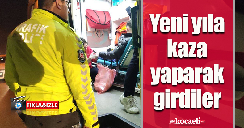 Yeni yıla kaza yaparak girdiler