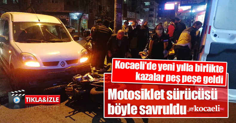 Kocaeli'de yeni yılla birlikte kazalar peş peşe geldi: Motosiklet sürücüsü böyle savruldu