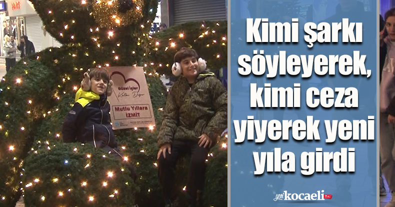 Kimi şarkı söyleyerek, kimi ceza yiyerek yeni yıla girdi