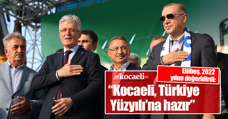 Ellibeş, 2022 yılını değerldirdi: “Kocaeli, Türkiye Yüzyılı’na hazır”
