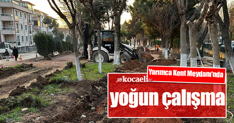 Yarımca Kent Meydanı’nda yoğun çalışma