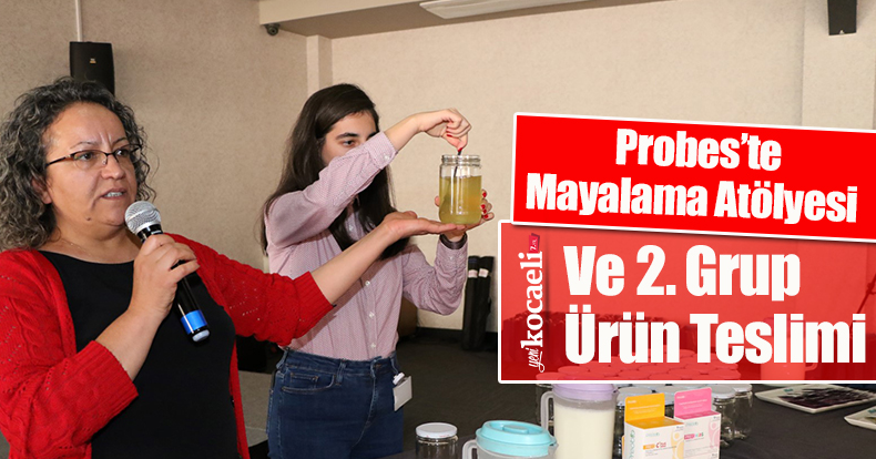 Probes’te Mayalama Atölyesi ve 2. Grup Ürün Teslimi