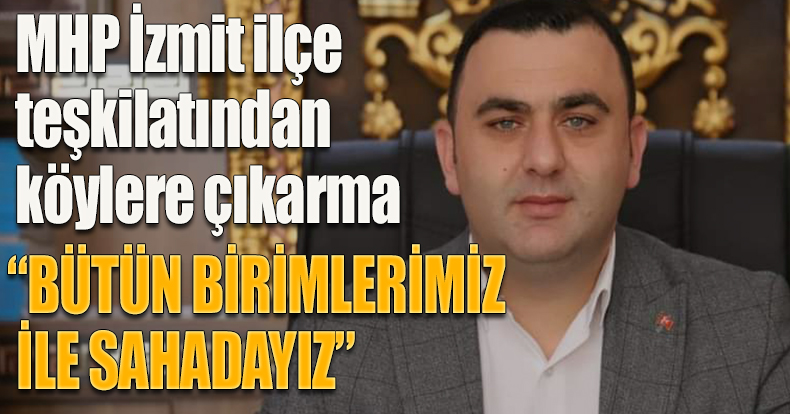 Milliyetçi Hareket Partisi İzmit ilçe teşkilatından köylere çıkarma