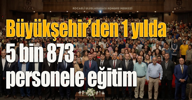 Büyükşehir’den 1 yılda 5 bin 873 personele eğitim