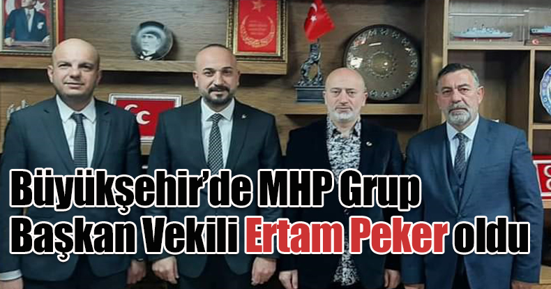 Büyükşehir’de MHP Grup Başkan Vekili PEKER OLDU