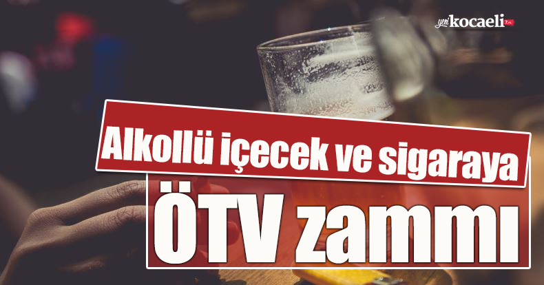 Alkollü içecek ve sigaraya ÖTV zammı