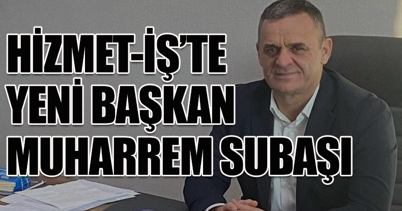 Muharrem Subaşı  şube başkanı oldu