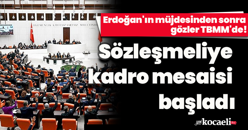 Erdoğan'ın müjdesinden sonra gözler TBMM'de! Sözleşmeliye kadro mesaisi başladı