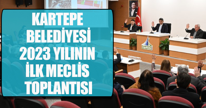 KARTEPE BELEDİYESİ 2023 YILININ İLK MECLİS TOPLANTISI
