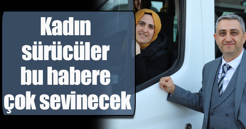Kadın sürücüler bu habere çok sevinecek