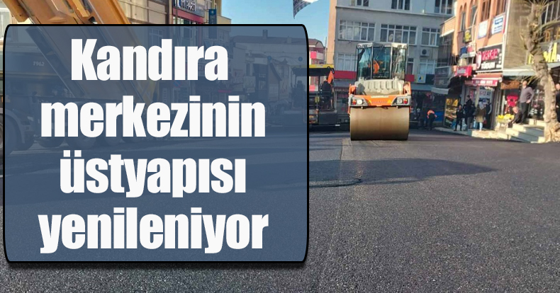 Kandıra merkezinin üstyapısı yenileniyor