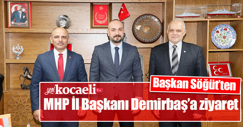Başkan Söğüt’ten MHP İl Başkanı Demirbaş’a ziyaret