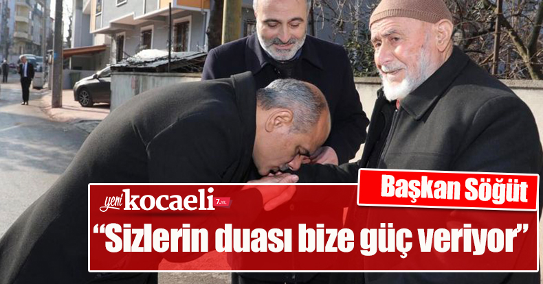 Başkan Söğüt, “Sizlerin duası bize güç veriyor”