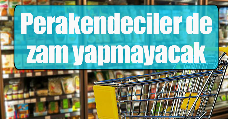 Türkiye Perakendeciler Federasyonu: Zam yapmama kararı aldık