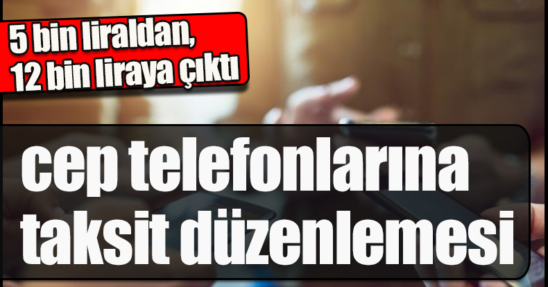 BDDK'dan cep telefonlarına taksit düzenlemesi