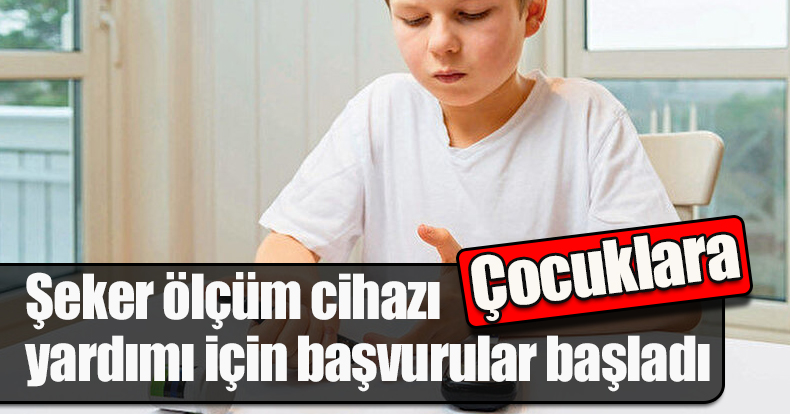 Çocuklara şeker ölçüm cihazı yardımı için başvurular başladı