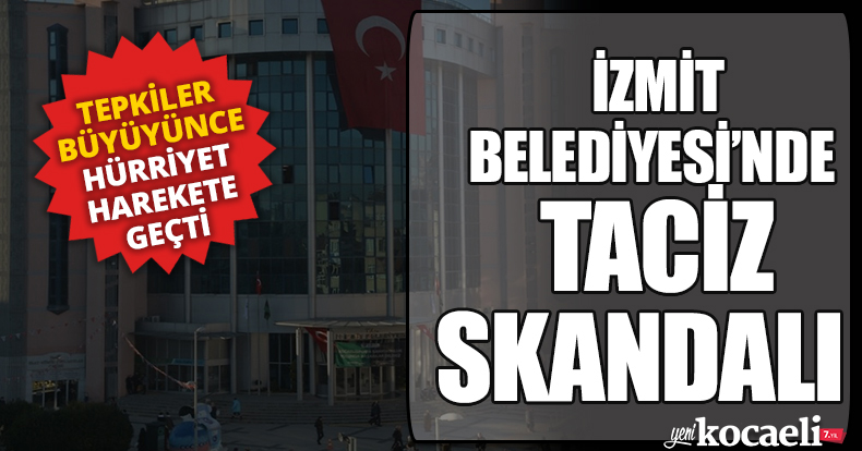 İZMİT BELEDİYESİ'NDE TACİZ SKANDALI