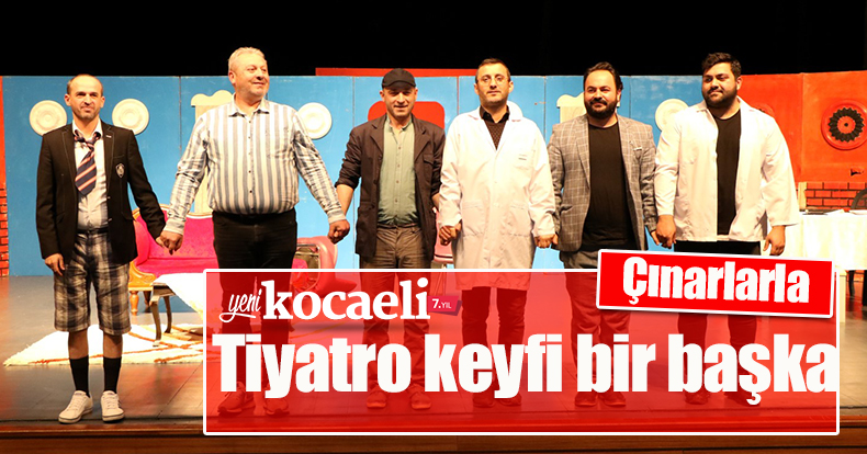 Çınarlarla tiyatro keyfi bir başka