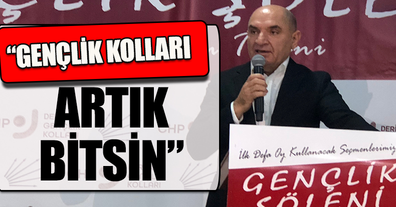 “GENÇLİK KOLLARI BİTSİN ARTIK”