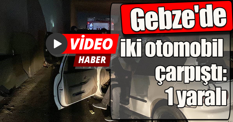 Gebze'de iki otomobil çarpıştı: 1 yaralı