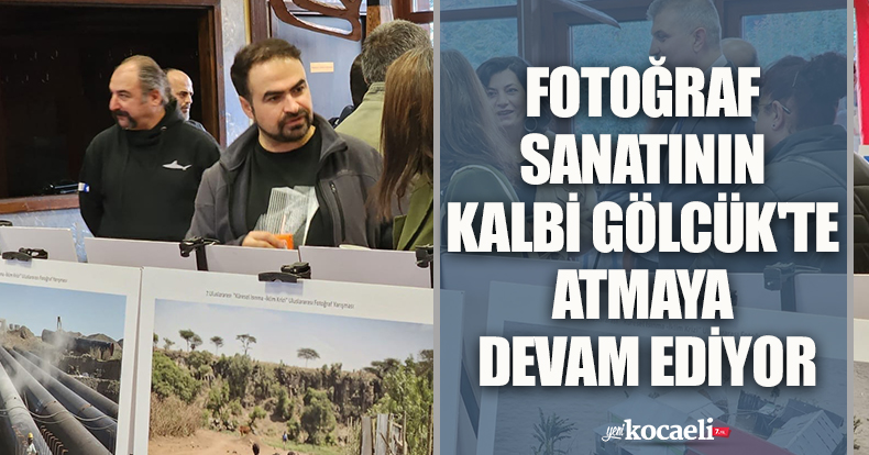 FOTOĞRAF SANATININ KALBİ GÖLCÜK'TE ATMAYA DEVAM EDİYOR