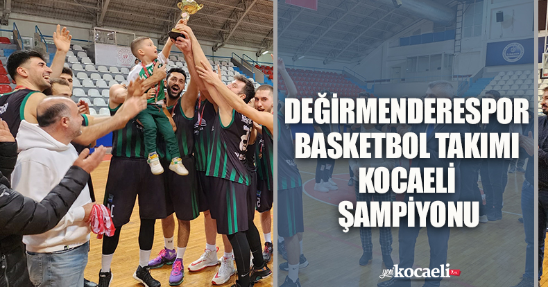 DEĞİRMENDERESPOR BASKETBOL TAKIMI KOCAELİ ŞAMPİYONU