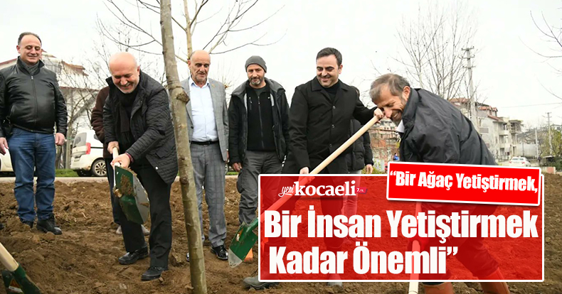 “Bir Ağaç Yetiştirmek, Bir İnsan Yetiştirmek Kadar Önemli”