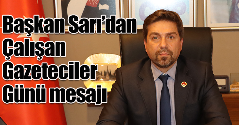 Başkan Sarı’dan 10 Ocak Çalışan Gazeteciler Günü mesajı