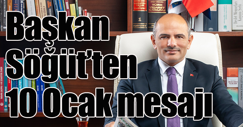 Başkan Söğüt’ten 10 Ocak mesajı