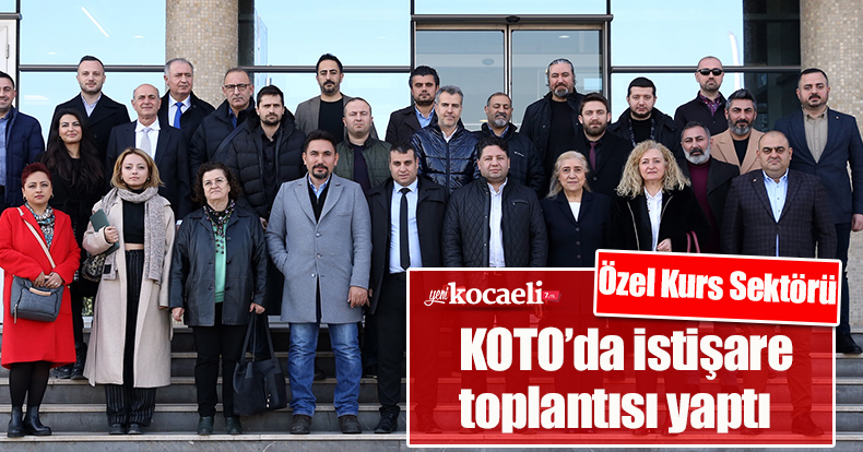Özel Kurs Sektörü KOTO’da istişare toplantısı yaptı