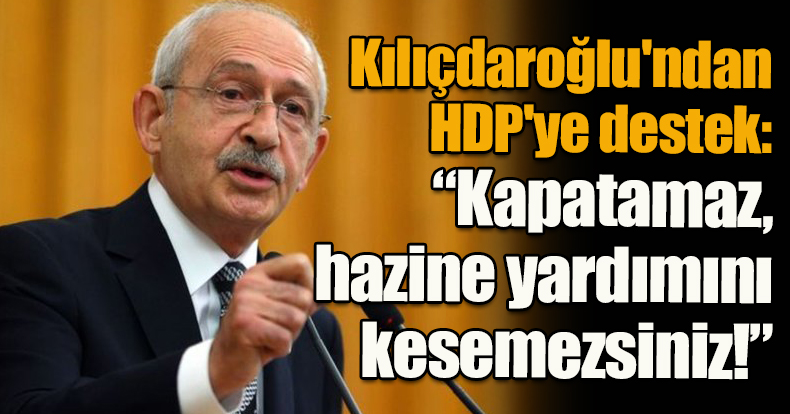 Kılıçdaroğlu'ndan HDP'ye destek: