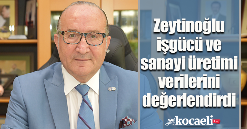 KSO Başkanı Zeytinoğlu işgücü ve sanayi üretimi verilerini değerlendirdi