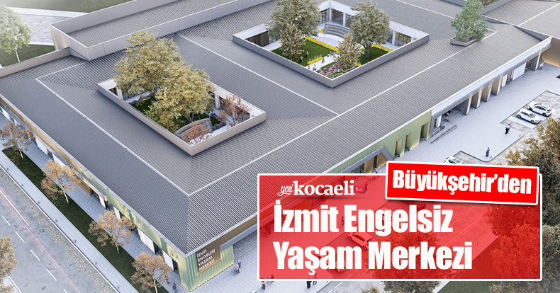 Büyükşehir’den İzmit Engelsiz Yaşam Merkezi