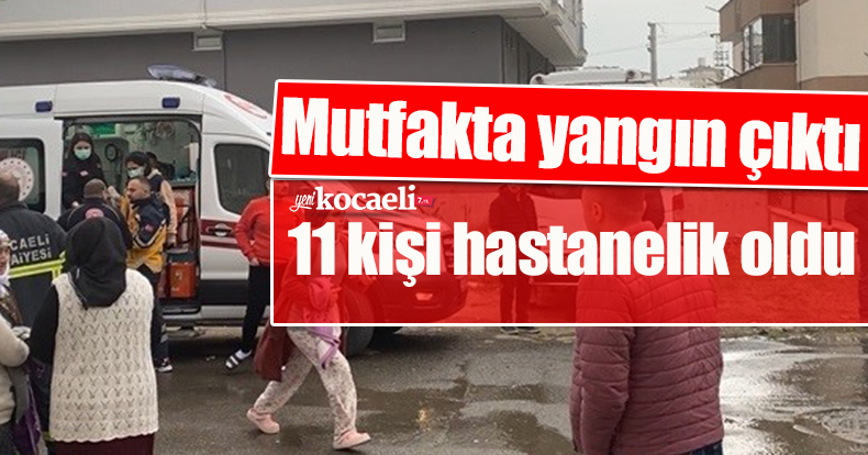 Mutfakta yangın çıktı, 11 kişi hastanelik oldu