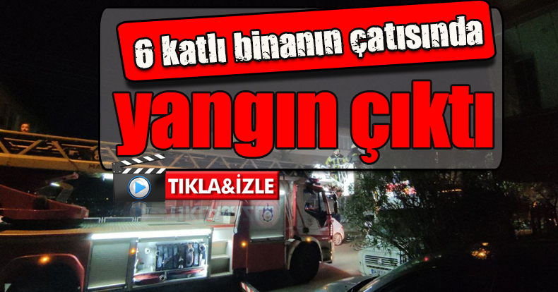 6 katlı binanın çatısında yangın çıktı