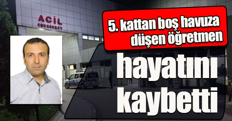 5. kattan boş havuza düşen öğretmen hayatını kaybetti