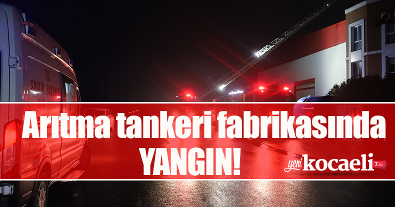 Arıtma tankeri fabrikasındaki yangın itfaiye ekiplerince söndürüldü