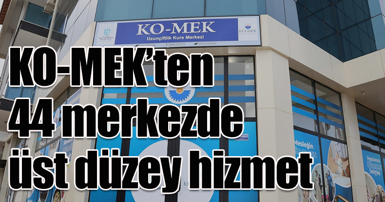 KO-MEK’ten 44 merkezde üst düzey hizmet
