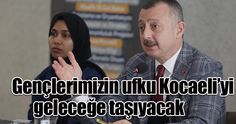 Başkan Büyükakın: Gençlerimizin ufku Kocaeli’yi geleceğe taşıyacak