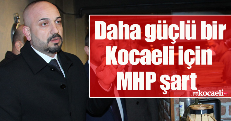 Başkan Demirbaş: Daha güçlü bir Kocaeli için MHP şart
