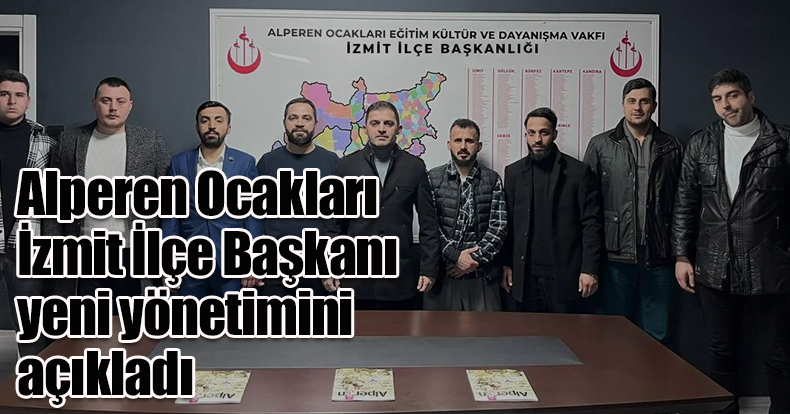 Alperen Ocakları İzmit İlçe Başkanı Fuat Çelik yeni yönetimini açıkladı