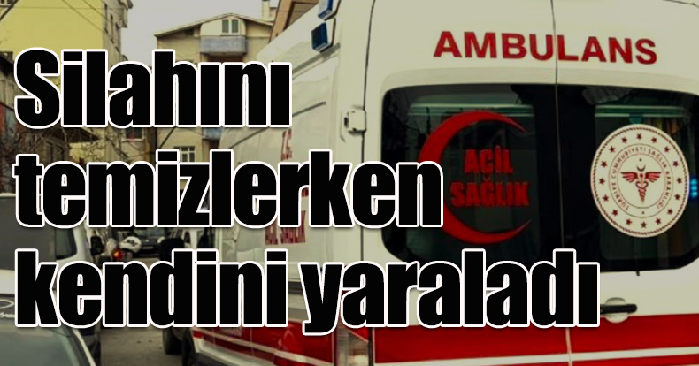 Silahını temizlerken kendini yaraladı