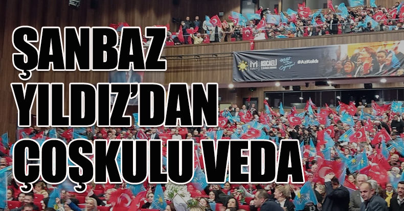 ŞANBAZ YILDIZ’DAN ÇOŞKULU VEDA