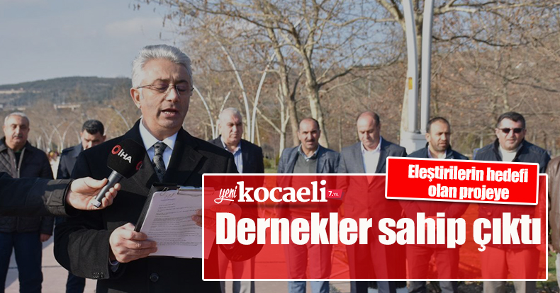 Eleştirilerin hedefi olan projeye dernekler sahip çıktı