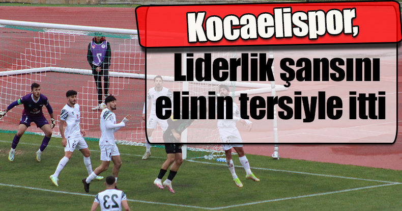 Kocaelispor, liderlik şansını elinin tersiyle itti