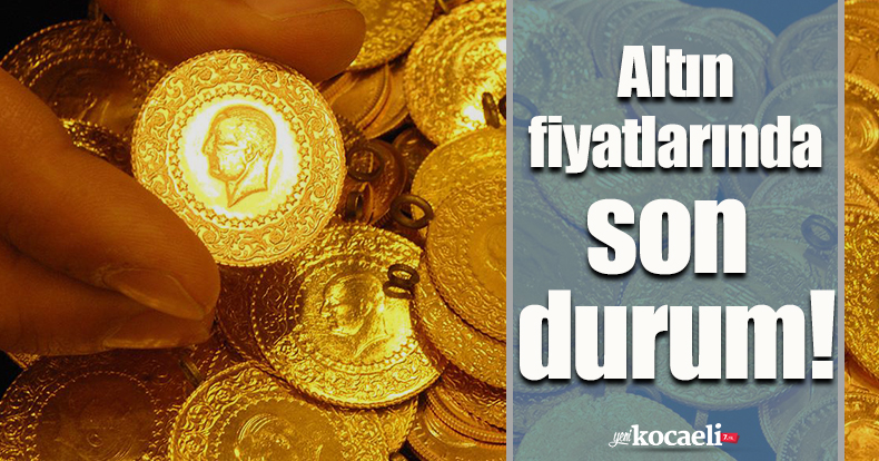 Altın fiyatlarında son durum!